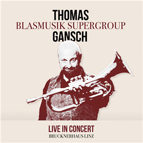 CD Thomas Gansch & Blasmusik Supergroup "live in Concert"